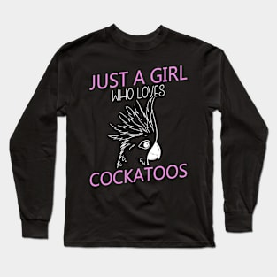 Just a girl who loves cockatoos Quote for a Cockatoo girl Long Sleeve T-Shirt